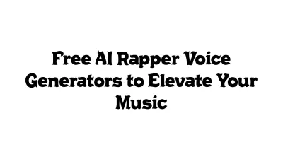 Free AI Rapper Voice Generators to Elevate Your Music